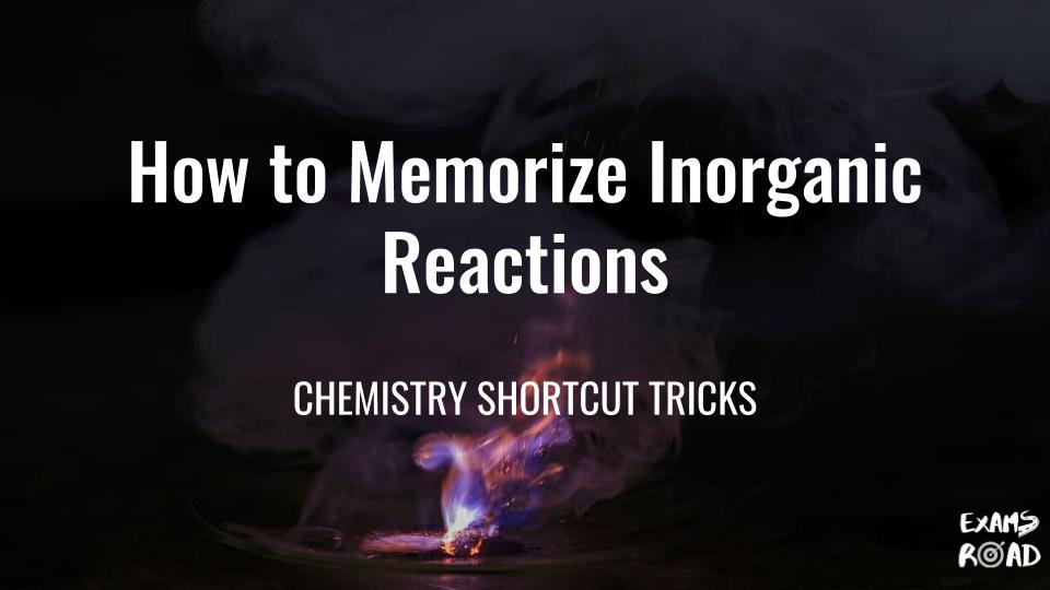 How to memorize Inorganic Reactions?