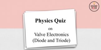 Physics Quiz on Valve Electronics (Diode and Triode) for IIT JEE, NEET, Medical & Engineering Exam Physics Quiz on Valve Electronics