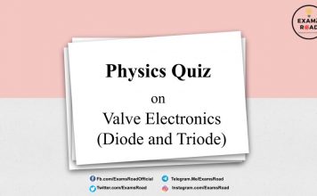 Physics Quiz on Valve Electronics (Diode and Triode) for IIT JEE, NEET, Medical & Engineering Exam Physics Quiz on Valve Electronics