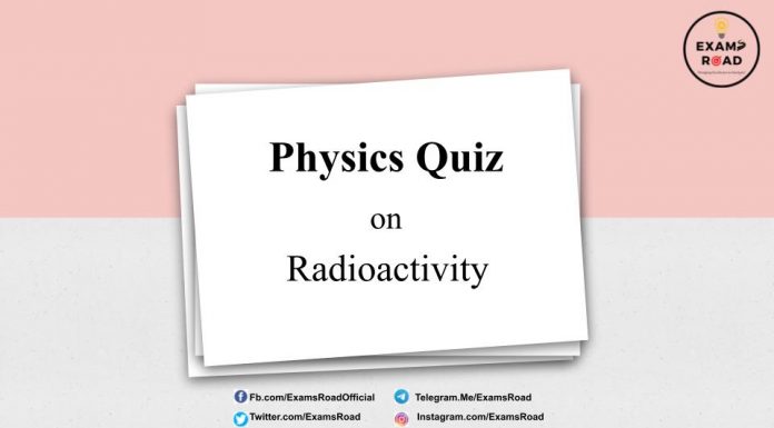 Physics Quiz on Radioactivity for IIT JEE, NEET, Medical & Engineering Exam 2021 Physics Quiz on Radioactivity