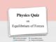 Physics Quiz on Equilibrium of Forces for IIT JEE, NEET, Medical & Engineering Exam Physics Quiz on Equilibrium of Forces