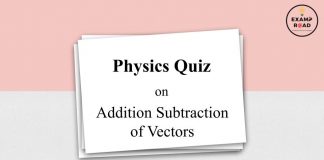 Physics Quiz on Addition Subtraction of Vectors for IIT JEE, NEET, Medical & Engineering Exam Quiz on Addition Subtraction of Vectors
